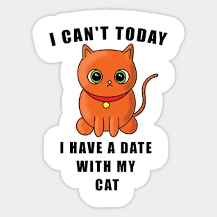 I Can't Today I Have A Date With My Cat Sticker